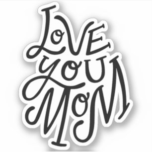 Love you mom. Black white lettering mothers day
