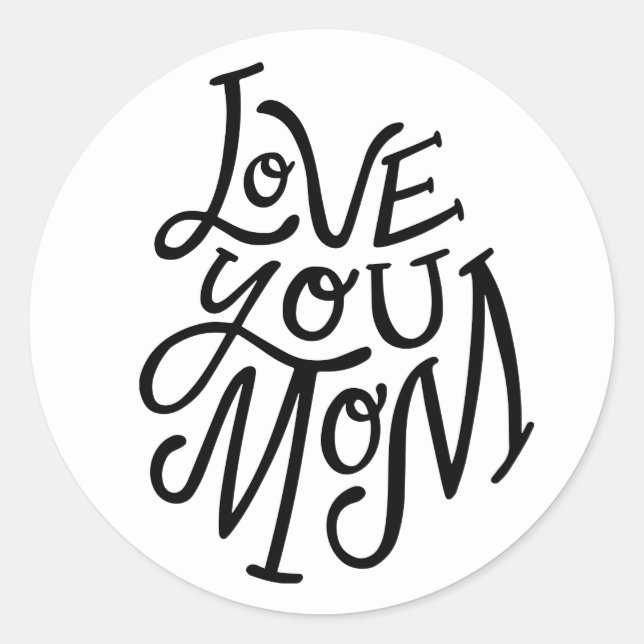 Love you mom. Black white lettering mothers day Classic Round Sticker (Front)