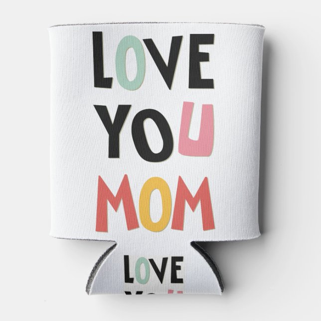 Love You Mom Can Cooler (Front)