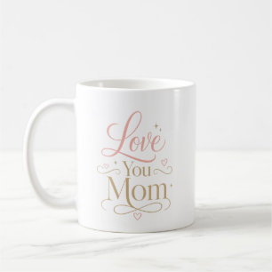 Love You Mom Elegant Pink Gold Typography Coffee Mug