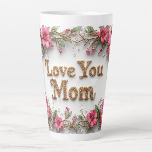 Love You Mom Floral Card With Pink Flowers Latte Mug