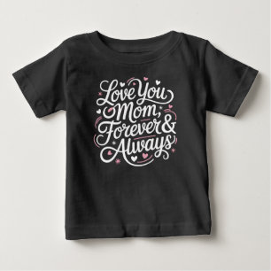 Love You Mom Forever & Always – Cute Baby Shirt