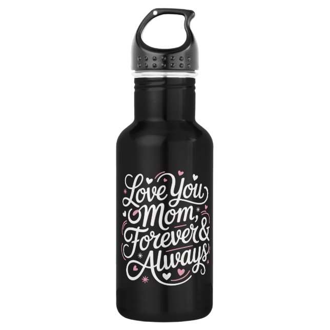 Love You Mom Forever & Always – Cute Water Bottle (Front)