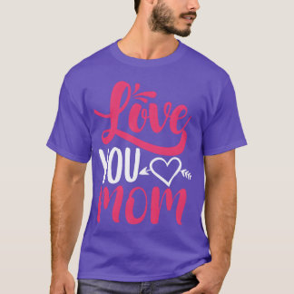 Love You Mom Mother Day friends T-Shirt