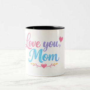 Love You Mom Mug Gift