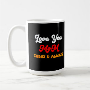 Love You Mom Today & Always Mother’s Day Gift M Coffee Mug