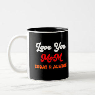 Love You Mom Today & Always   Mother’s Day Gift  Two-Tone Coffee Mug