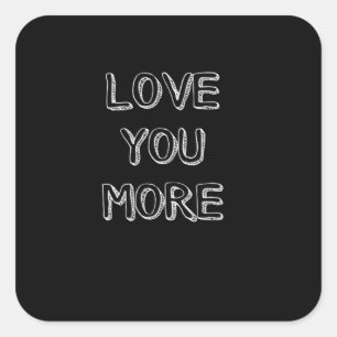 Love You More Artistic Design  Square Sticker