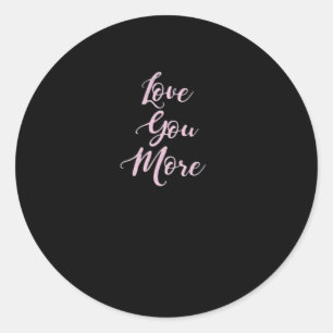 Love You More Classic Appeal  Round Sticker