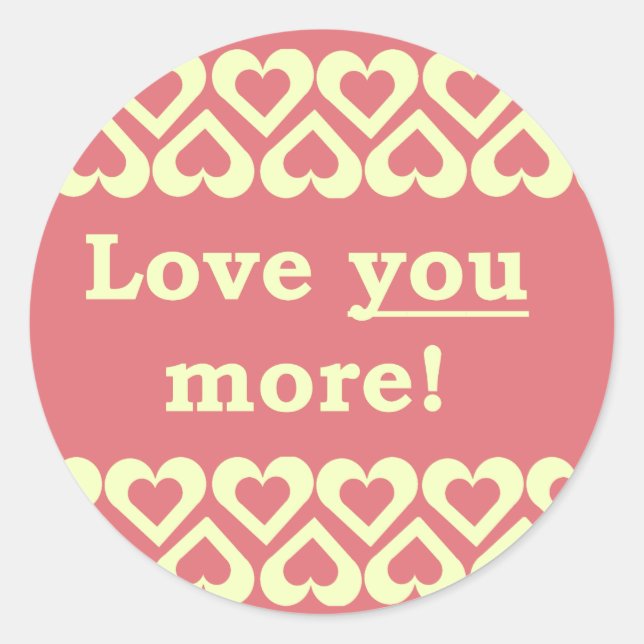 Love You More! Classic Round Sticker (Front)