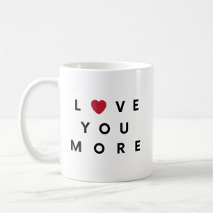 Love You More Coffee Mug