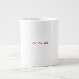 Love You More Contemporary Design  Large Coffee Mug
