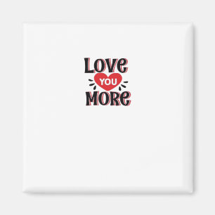 Love You More Creative Style Design  Magnet