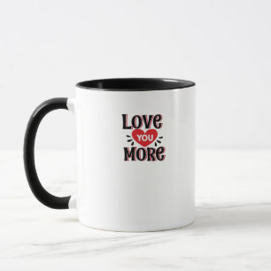 Love You More Creative Style Design  Mug
