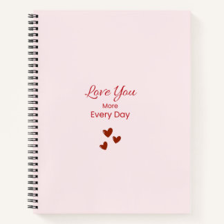 Love You More Every Day Notebook