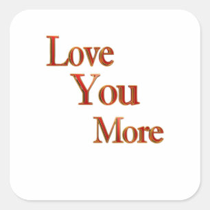 Love You More Expressive Love Art  Square Sticker