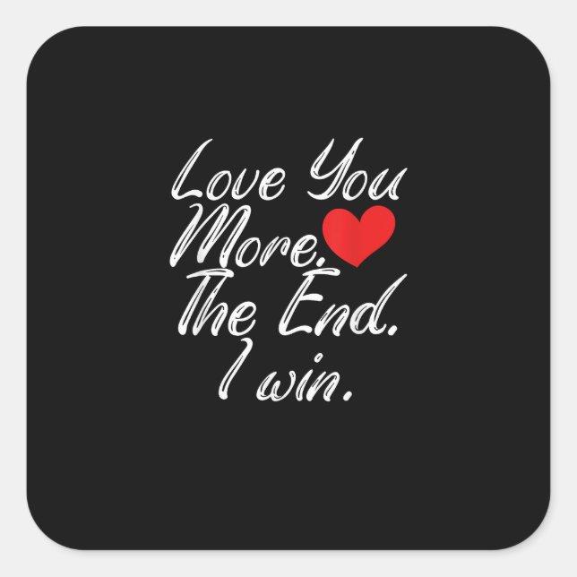 Love You More I Win Funny Couple Valentines Style  Square Sticker (Front)