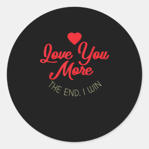 Love You More I Win Funny Valentines Style  Classic Round Sticker
