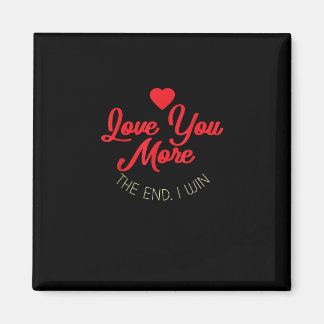 Love You More I Win Funny Valentines Style  Magnet