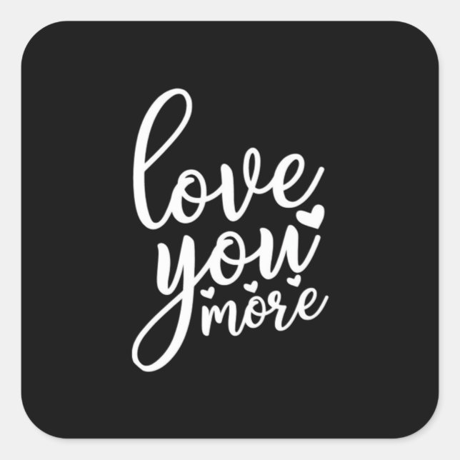 Love You More Minimal Design Black Style  Square Sticker (Front)