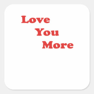 Love You More Minimal Design  Square Sticker