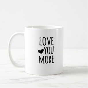 Love You More Quote Timeless Classic Style Coffee Mug