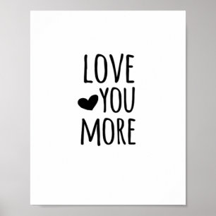 Love You More Quote Timeless Classic Style  Poster