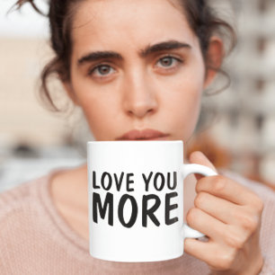 LOVE YOU MORE Romantic COFFEE MUGS