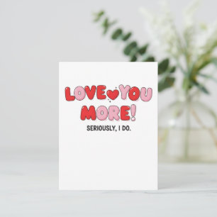 Love you More (Seriously I do) Card