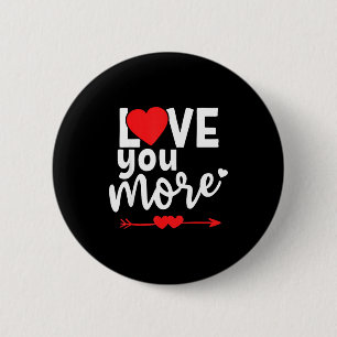 Love You More Shirt,his And Her Valentines Day Shi 2 Inch Round Button