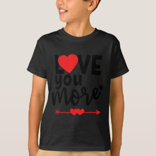 Love You More Shirt,his And Her Valentines Day Shi T-Shirt
