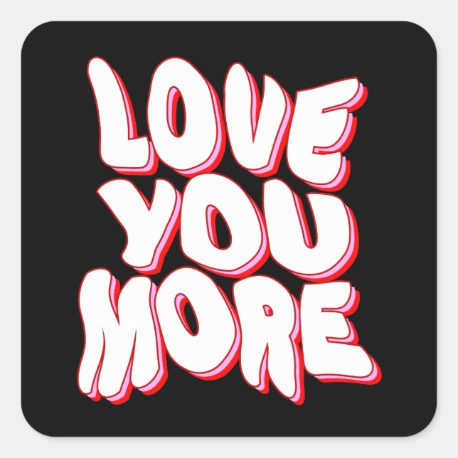 LOVE YOU MORE SQUARE STICKER (Front)