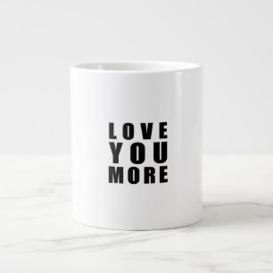 Love You More Sweet Romantic Quote  Large Coffee Mug