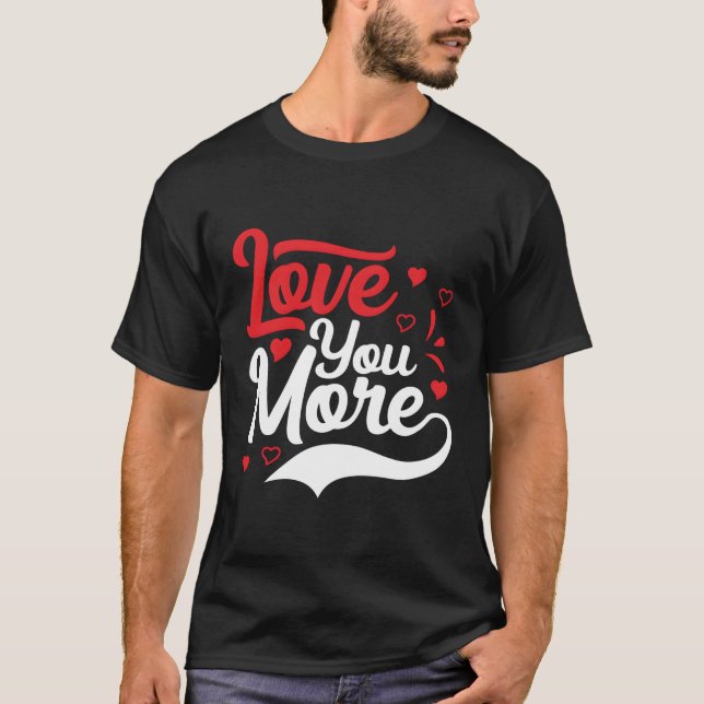 Love You More T-Shirt (Front)
