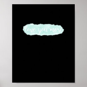 Love You More Teal Modern Aesthetic  Poster