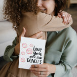 Love You More Than Doughnuts Folded Greeting Card<br><div class="desc">Let someone know how much you love them with this cute,  "Love you more than doughnuts" greeting card! Personalize the inside with your own special message!</div>