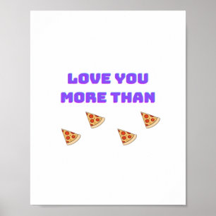 Love You More Than Pizza Funny Food Love Quote  Poster