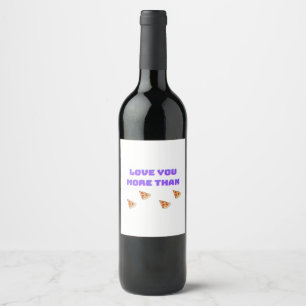 Love You More Than Pizza Funny Food Love Quote  Wine Label