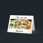 LOVE YOU MORE THAN PIZZA-HAPPY BIRTHDAY CARD<br><div class="desc">LOVE YOU "MORE THAN PIZZA" IS A FUN WAY TO "SHARE THE LOVE" ON HIS OR HER (AND YOUR) BIRTHDAY FOR SURE!!!!</div>