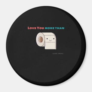 Love You More Than Toilet Paper Funny Quote  Magnet