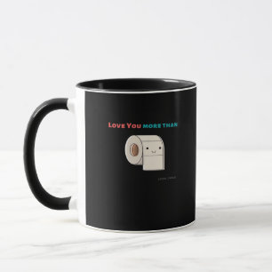 Love You More Than Toilet Paper Funny Quote  Mug