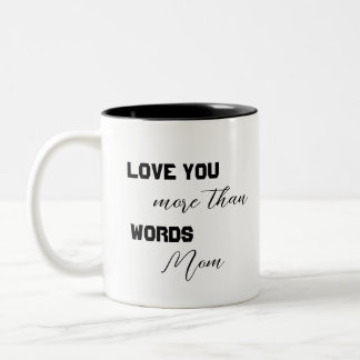 Love You More Than Words Mom  Two-Tone Coffee Mug
