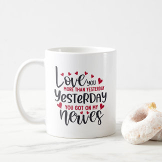Love you more than yesterday coffee mug