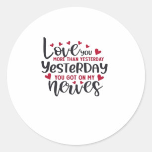 Love You More Than Yesterday Romantic Quote  Classic Round Sticker