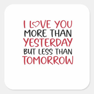 Love You More Than Yesterday Sweet Love Quote  Square Sticker