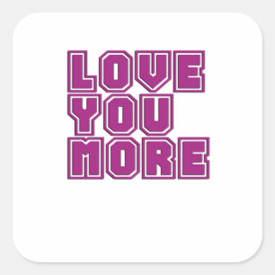 Love You More Timeless Appeal Style  Square Sticker