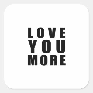 Love You More Uplifting Minimal Design  Square Sticker