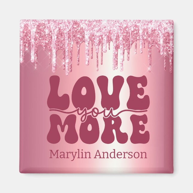 LOVE YOU MORE VALENTINES PINK GLITTER DRIP CUSTOM MAGNET (Front)
