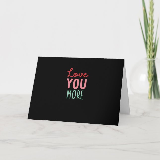 Love You More Valentines Wedding Quote Design  Card (Front)