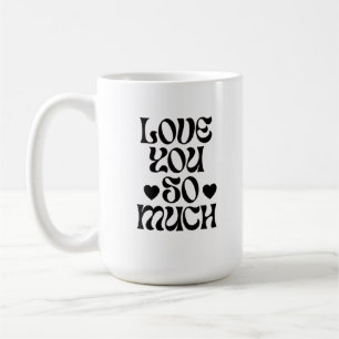 Love You So Much – Romantic  Coffee Mug